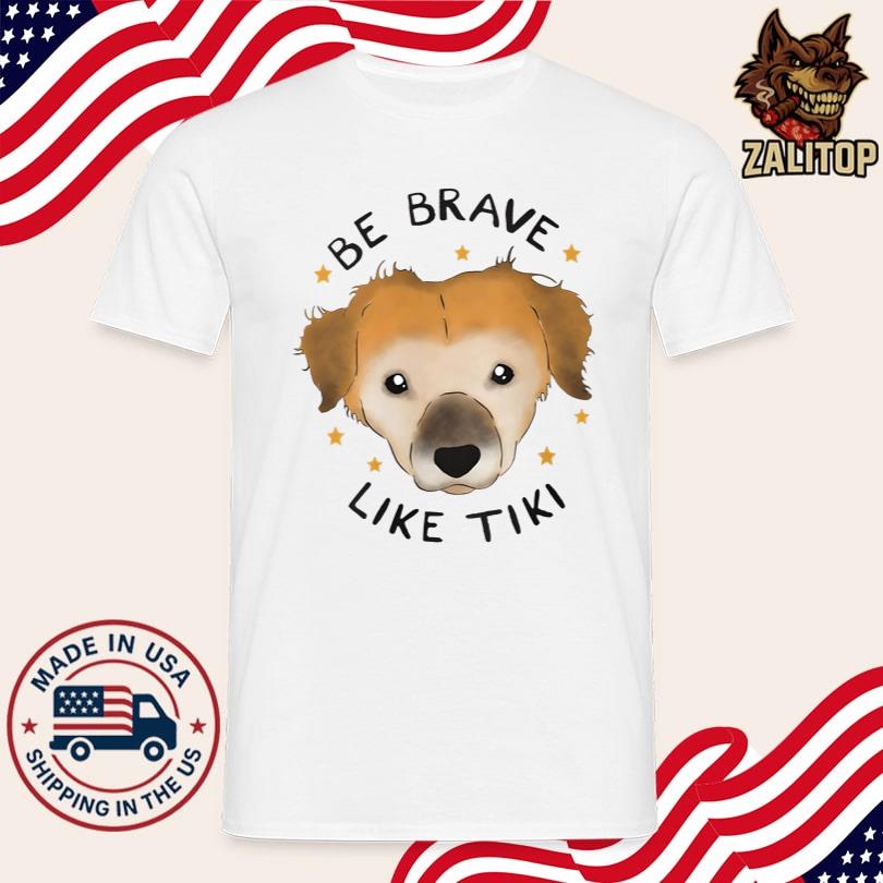 Muddy Paws Rescue Be Brave Like Tiki T Shirt