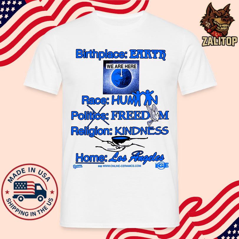 Birthplace Earth Race Human Politics Freedom Religion Kindness Home Los Angeles Shirt