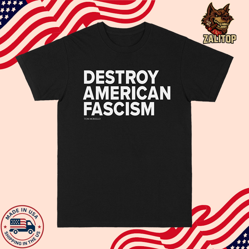 Destroy American Fascism Shirt Tom Morello