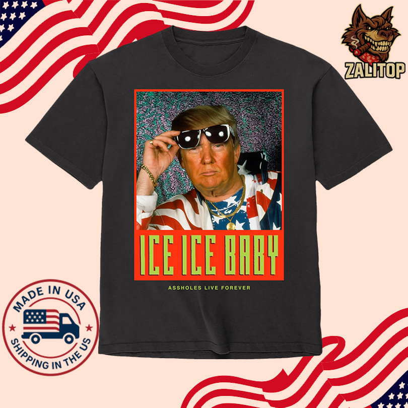 Lindafinegold Ice Ice Baby Assholes Live Forever Shirt