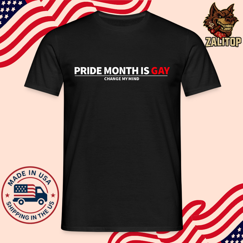 Pride Month Is Gay Change My Mind Shirt