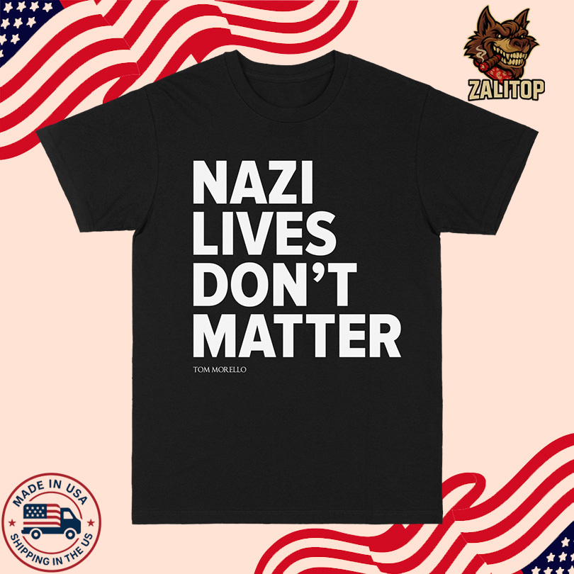 Tom Morello Nazi Lives Don\'t Matter T Shirt