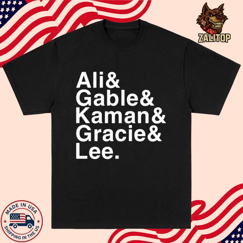 Ali & Gable & Kaman & Gracie & Lee Shirt