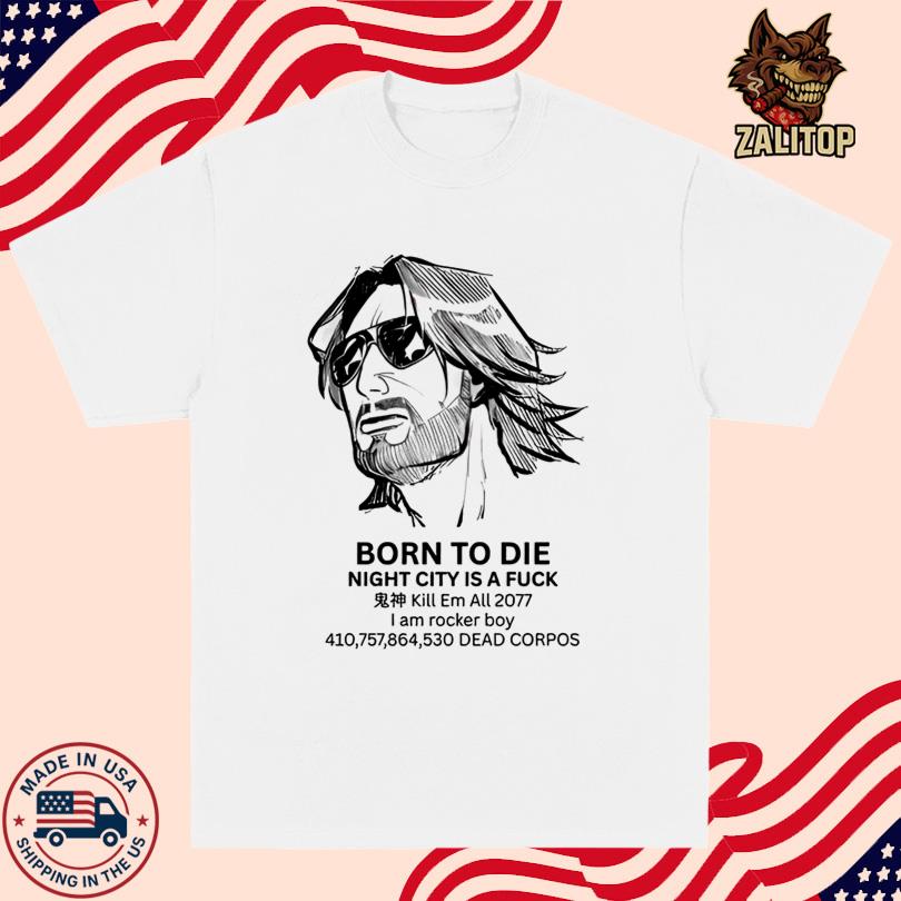 Born To Die Night City Is A Fuck Kill Em All 2077 T-Shirt