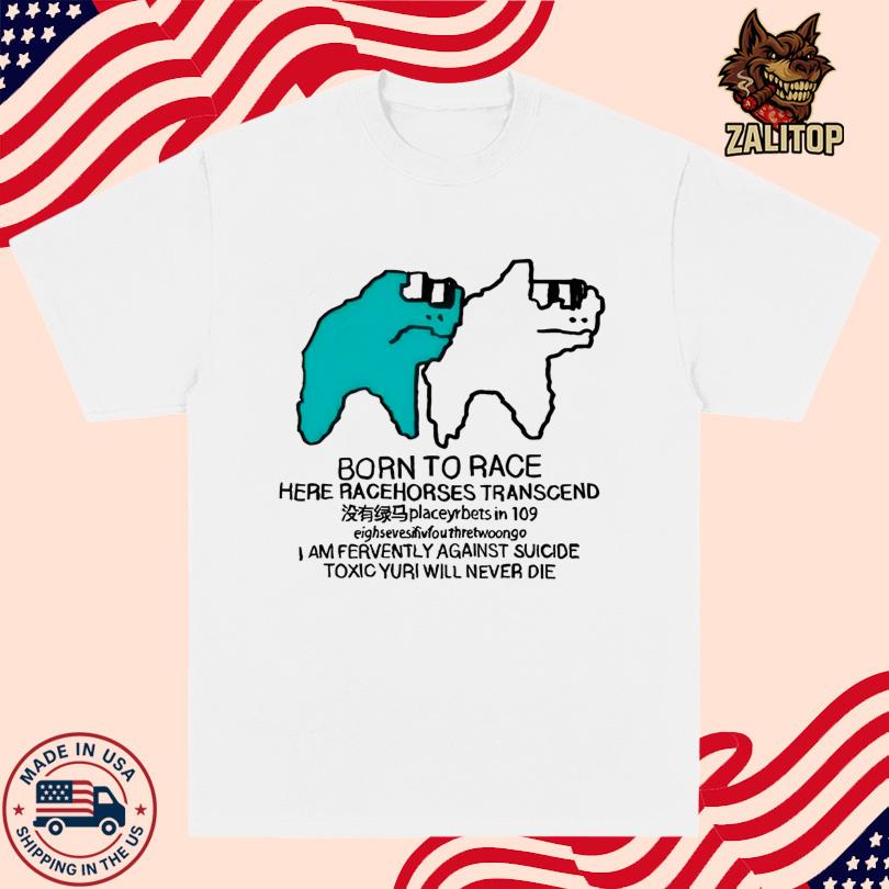 Born To Race Here Racehorses Transcend Shirt
