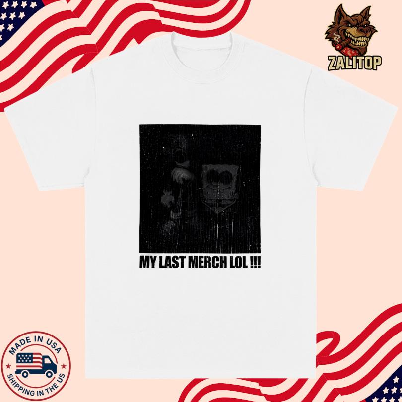 Elyaaaa My Last Merch Lol T Shirt
