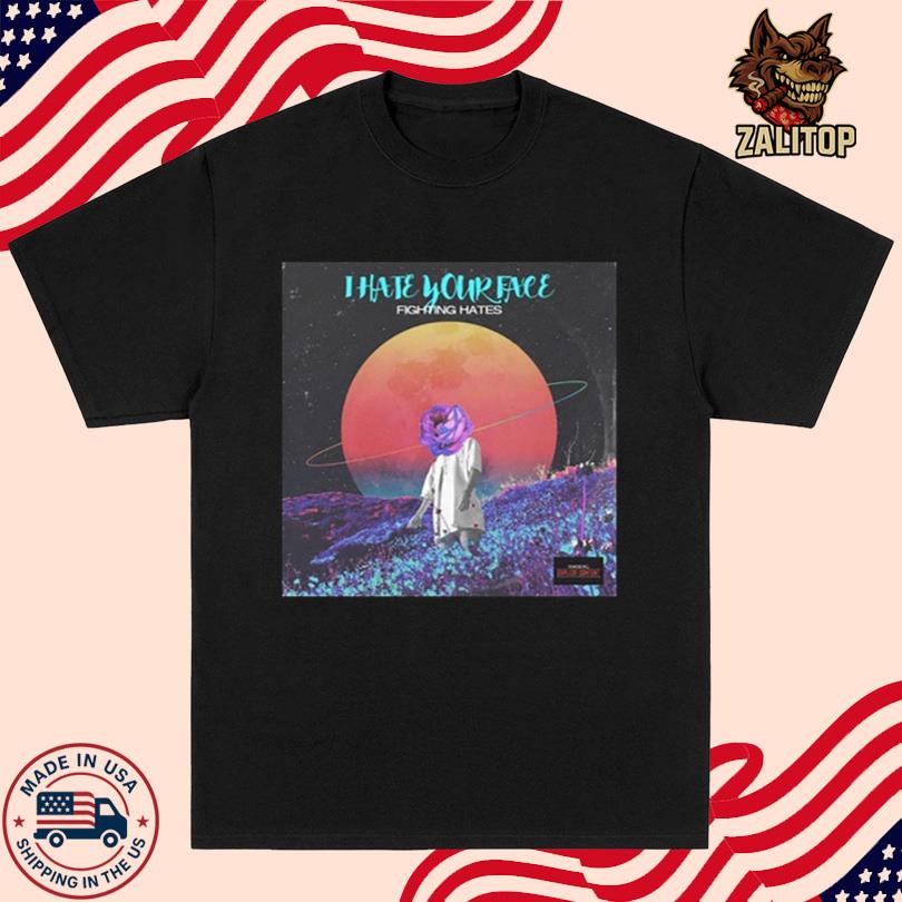 Fighting Hates I Hate Your Face Tee