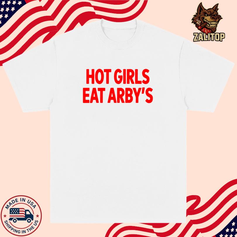 Hot Girls Eat Arby\'s Shirt
