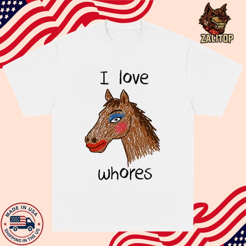 I Love Whores Horse T-shirt