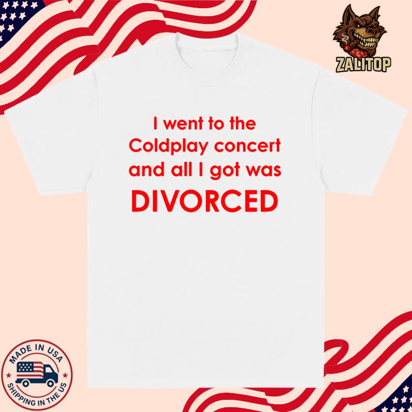 I Went To Coldplay Concert And All I Got Was Divorced Shirt