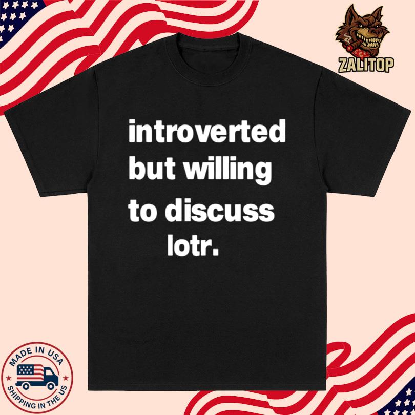 Introverted But Willing To Discuss Lotr Shirt