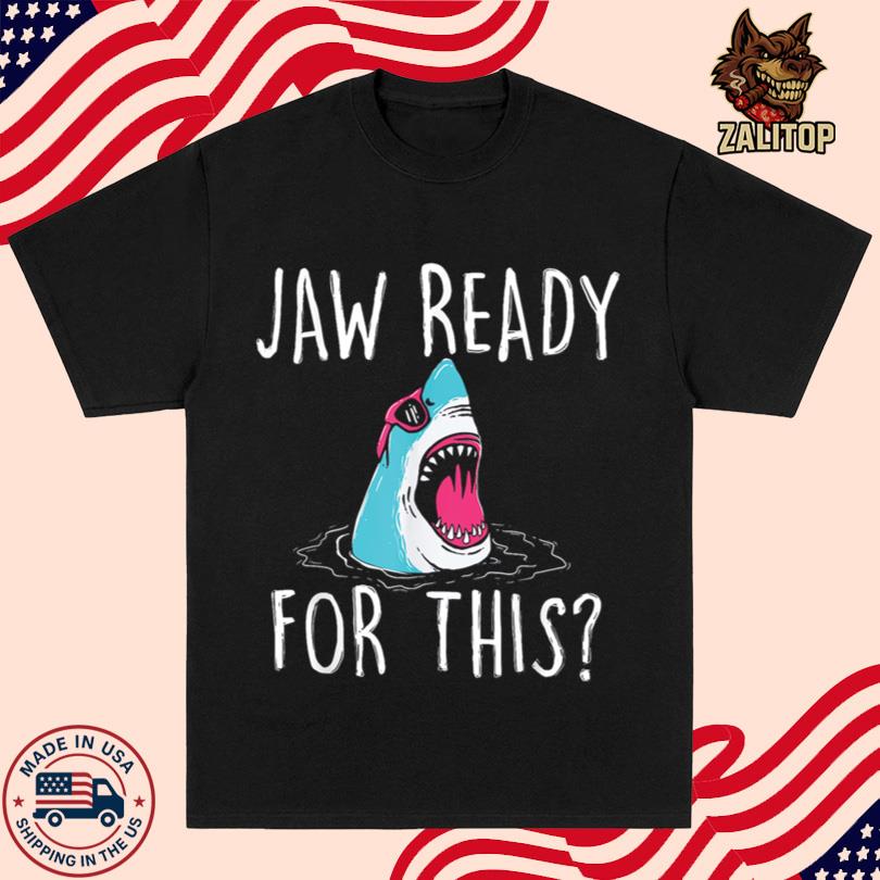 Jaw ready for this Shirt