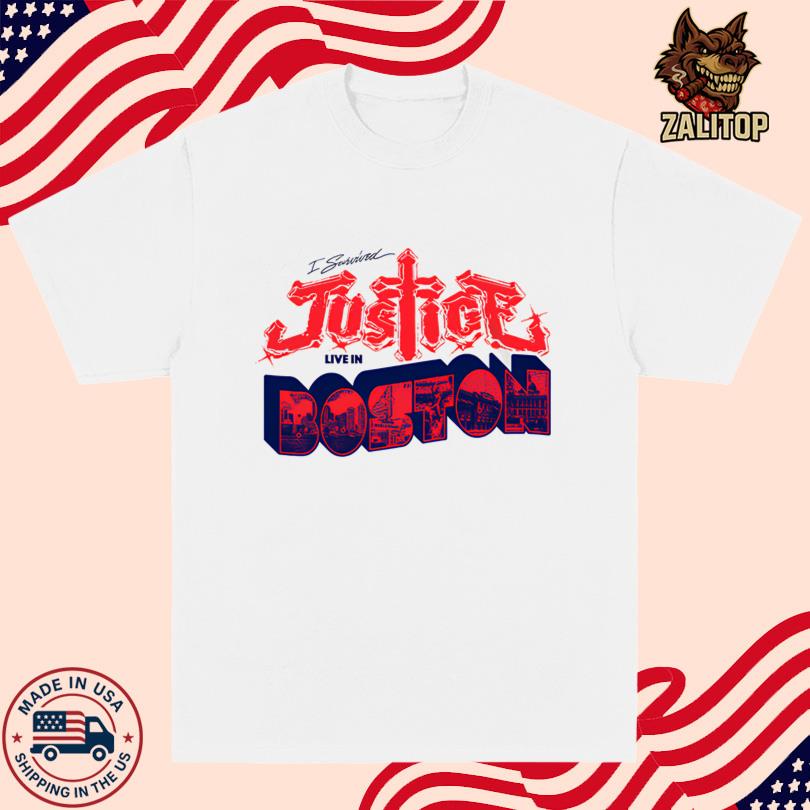 Justice I survived Justice Live in Boston Shirt