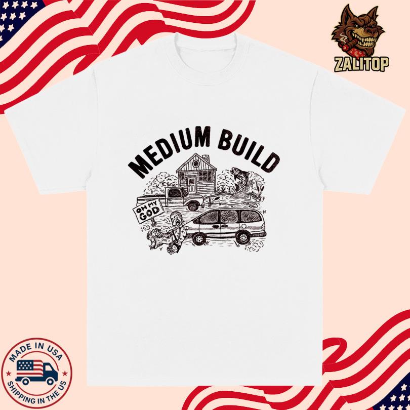Medium Build Oh My God T-Shirt