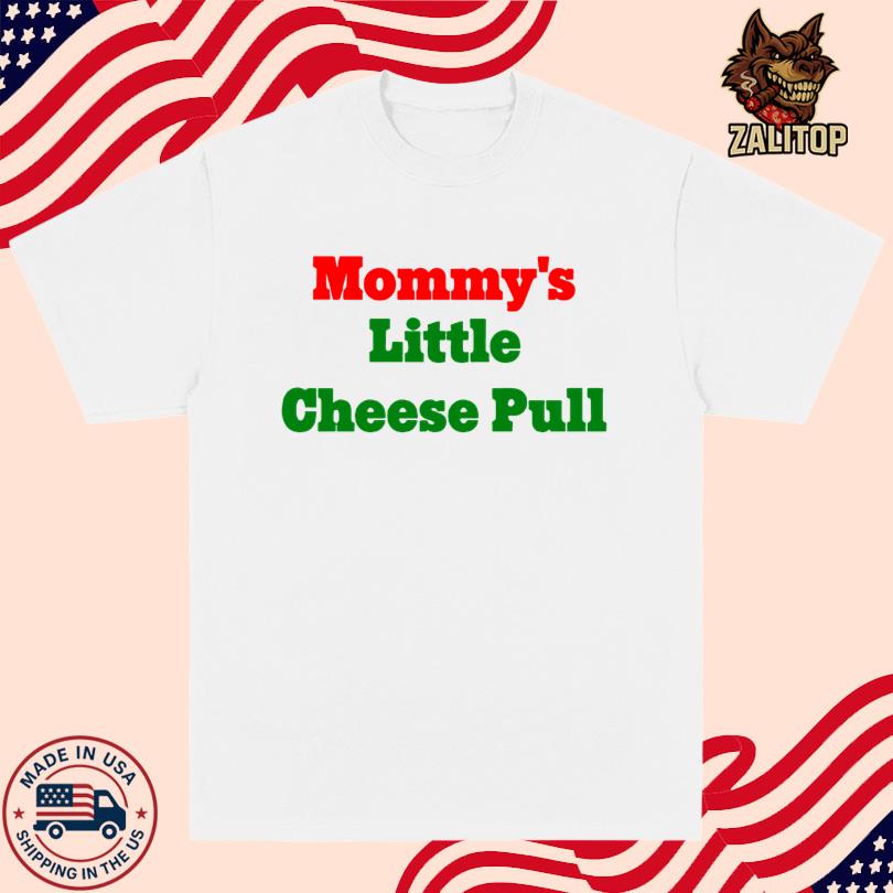 Mommy\'s Little Cheese Pull Shirt