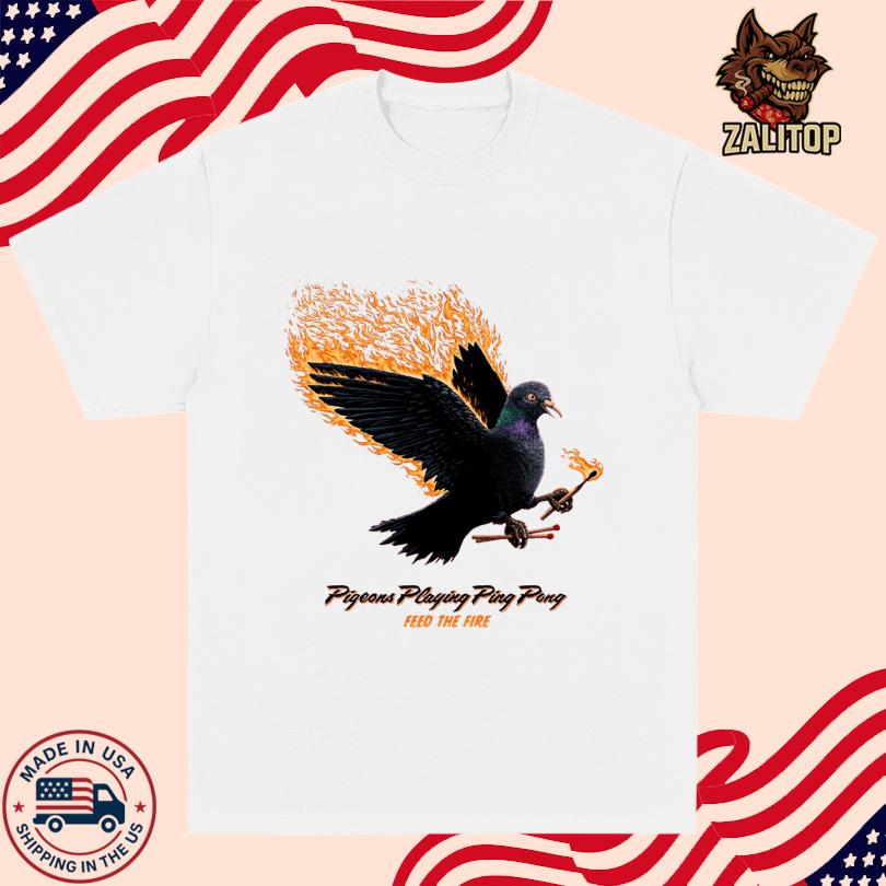 Pigeons Playing Ping Pong Feed The Fire Shirt