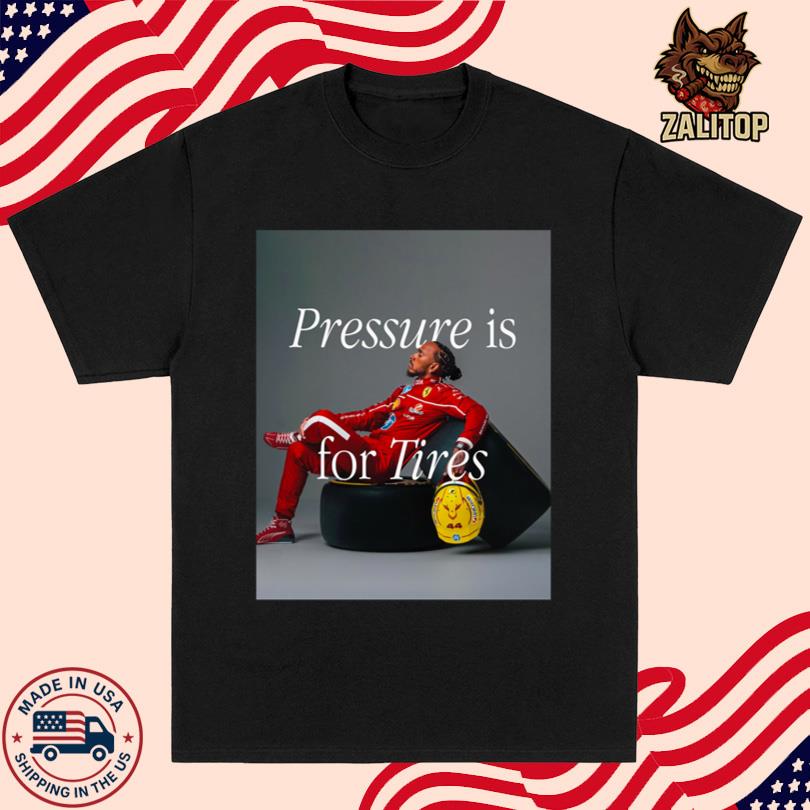 Pressure Is For Tires Shirt