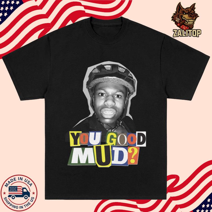 Rakai You Good Mud T Shirt