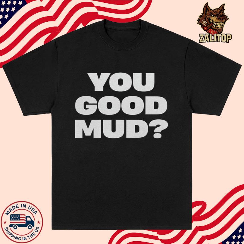 Rakai You Good Mud Tee