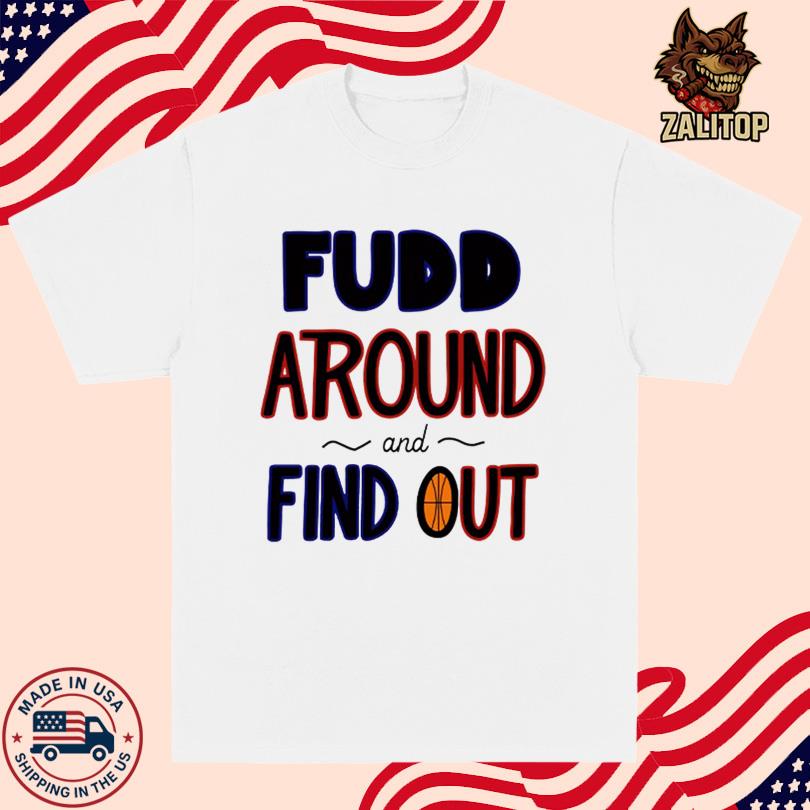 Az35 Fudd Around And Find Out Shirt