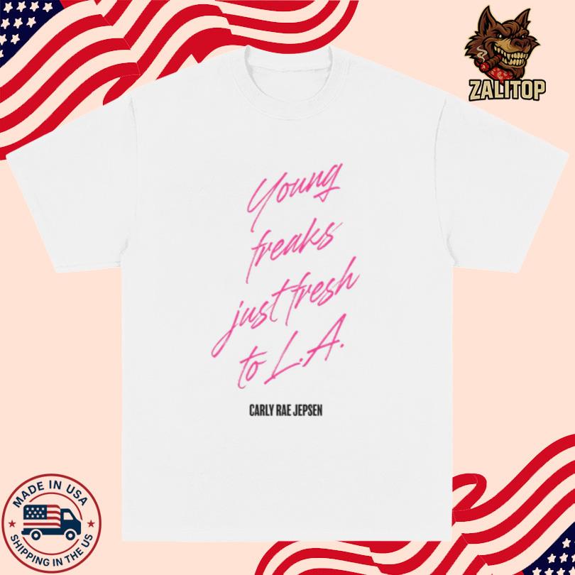 Carly Rae Jepsen Young Freaks Just Fresh to L.A. Shirt