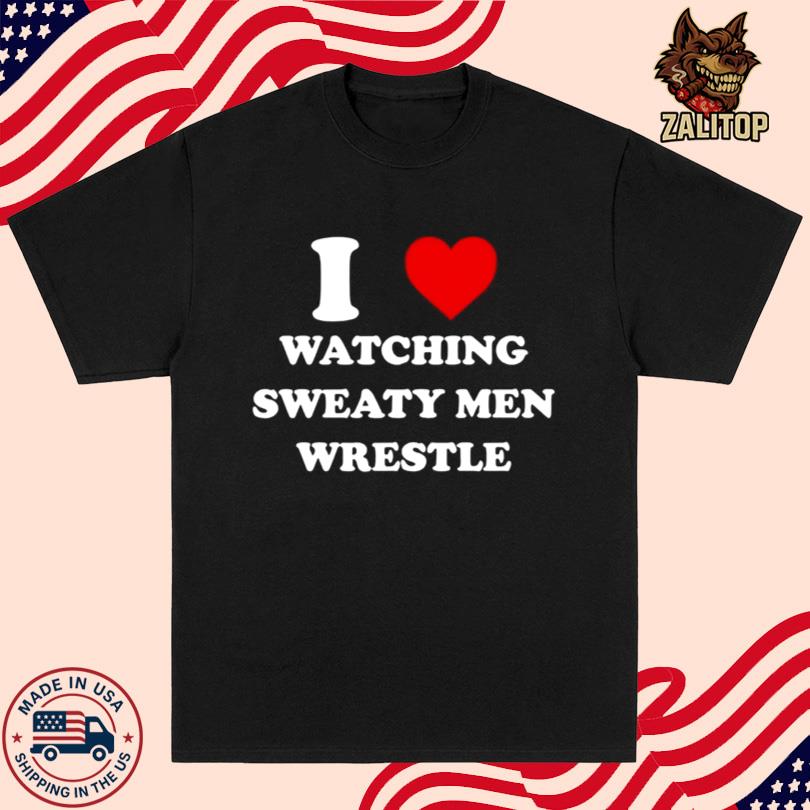 I Watching Sweaty Men Wrestle Shirt