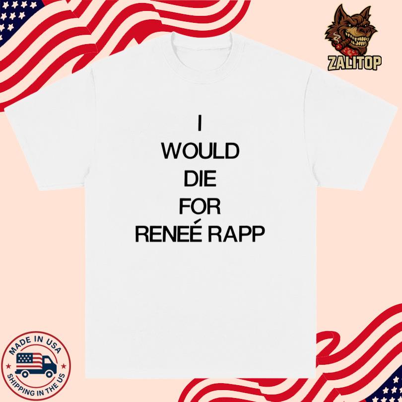 I Would Die For Renee Rapp T-shirt