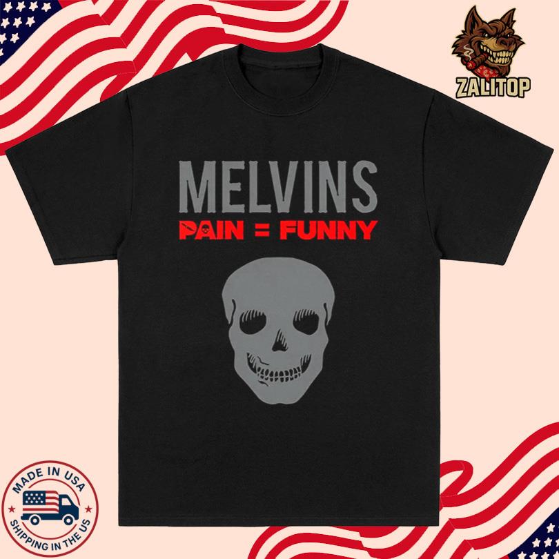 Melvins Pain Funny Shirt