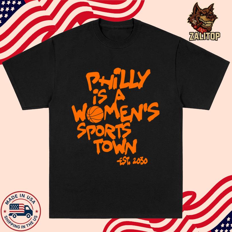 Philly Is A Women\'s Sports Town Est 2030 Shirt