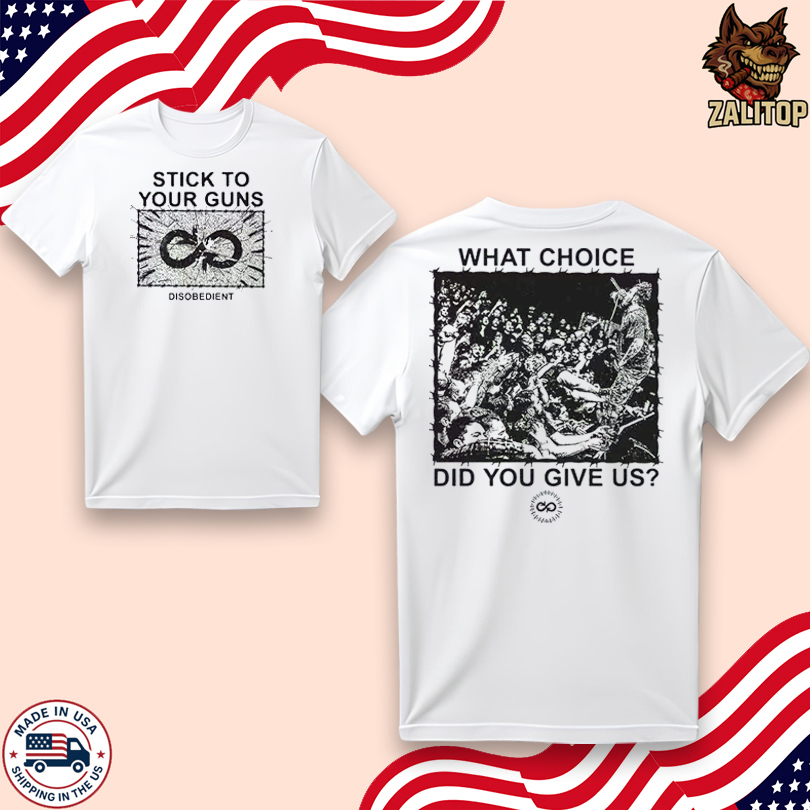 Stick To Your Guns What Choice Shirt
