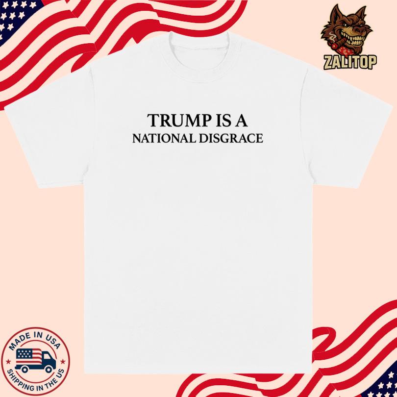 Trump Is A National Disgrace T Shirt